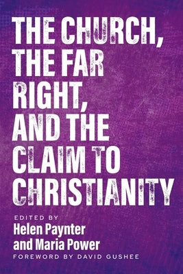 The Church, The Far Right, and The Claim to Christianity by Paynter, Helen