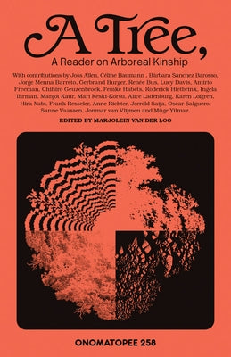 A Tree: A Reader on Arboreal Kinship by Van Der Loo, Marjolein