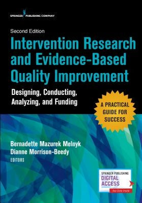 Intervention Research and Evidence-Based Quality Improvement, Second Edition: Designing, Conducting, Analyzing, and Funding by Melnyk, Bernadette Mazurek