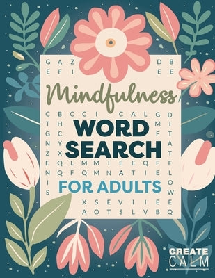 Mindfulness Word Search for Adults: Relaxing Puzzle Book for Stress & Anxiety Relief Create Calm & Positivity in Your Life by Calm, Create