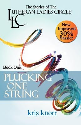 The Lutheran Ladies' Circle: Plucking One String by Knorr, Kris