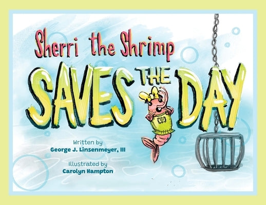 Sherri the Shrimp Saves the Day by Linsenmeyer, George J., III