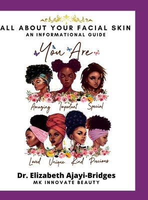 All About Your Facial Skin: An Informational Guide by Ajayi-Bridges, Ed D. Elizabeth