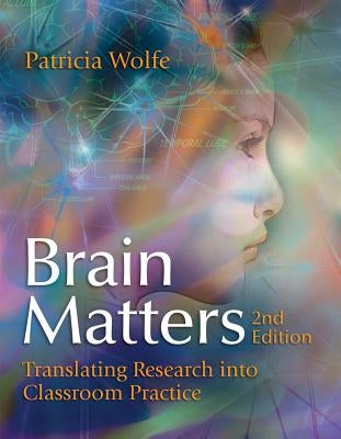 Brain Matters: Translating Research into Classroom Practice by Wolfe, Patricia