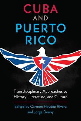 Cuba and Puerto Rico: Transdisciplinary Approaches to History, Literature, and Culture by Rivera, Carmen Hayd&#233;e