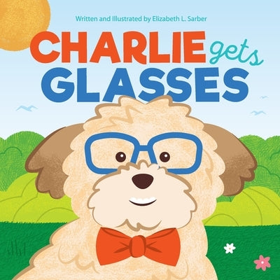 Charlie Gets Glasses by Sarber, Elizabeth