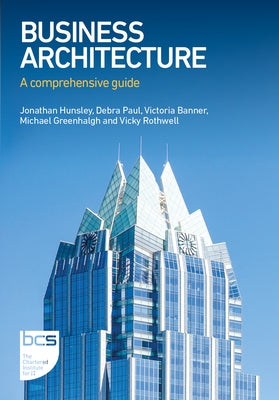 Business Architecture: A comprehensive guide by Hunsley, Jonathan