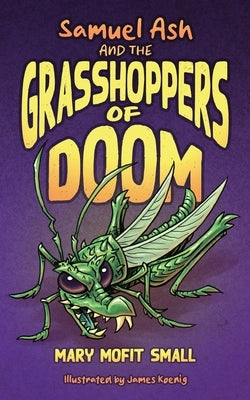 Samuel Ash and the Grasshoppers of Doom by Small, Mary Mofit