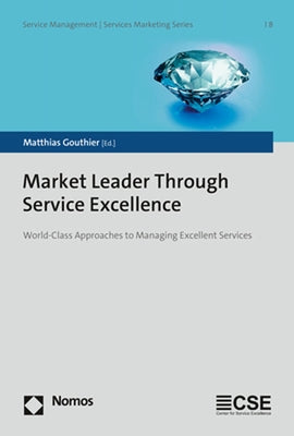 Market Leader Through Service Excellence: World-Class Approaches to Managing Excellent Services by Gouthier, Matthias