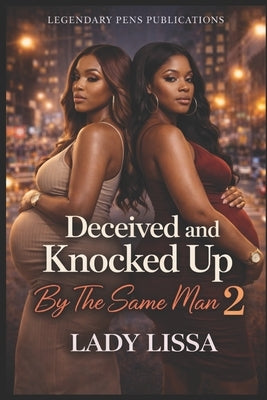 Deceived and Knocked Up By The Same Man 2 by Lissa, Lady