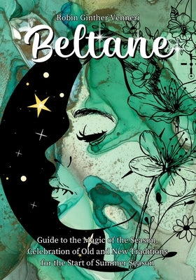 Beltane Guide: A Book for New Celebrations and Old Traditions by Ginther Venneri, Robin