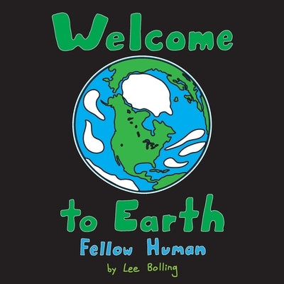 Welcome to Earth Fellow Human by Bolling, Lee