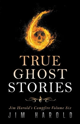 True Ghost Stories: Jim Harold's Campfire 6 by Harold, Jim