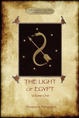 The Light of Egypt, Volume 1: re-edited, with 2 'missing' diagrams and five 'lost chapters' by Burgoyne, Thomas H.