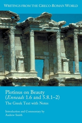 Plotinus on Beauty (Enneads 1.6 and 5.8.1-2): The Greek Text with Notes by Smith, Andrew