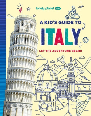 Lonely Planet Kids a Kid's Guide to Italy by Ward, Alexa