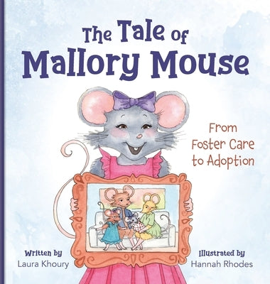 The Tale of Mallory Mouse: From Foster Care to Adoption by Khoury, Laura
