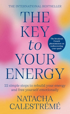 The Key to Your Energy: 22 Steps to Rebuild Your Energy and Free Yourself Emotionally by Calestr&#233;m&#233;, Natacha