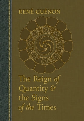 The Reign of Quantity and the Signs of the Times by GuÃ©non, RenÃ©