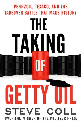 The Taking of Getty Oil: Pennzoil, Texaco, and the Takeover Battle That Made History by Coll, Steve