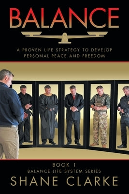 Balance: A Proven Life Strategy to Develop Personal Peace and Freedom by Clarke, Shane