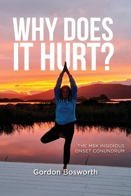 Why Does It Hurt by Bosworth, Gordon