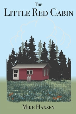 Little Red Cabin: Short Stories and Long Thoughts by Hansen, Mike