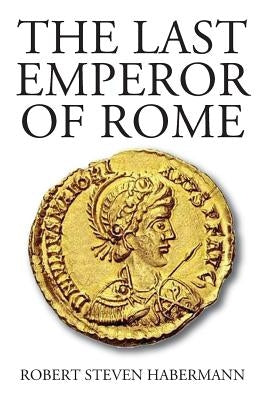 The Last Emperor of Rome by Habermann, Robert Steven