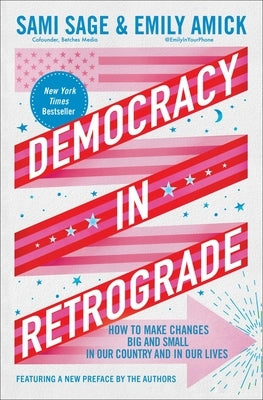 Democracy in Retrograde: How to Make Changes Big and Small in Our Country and in Our Lives by Sage, Sami