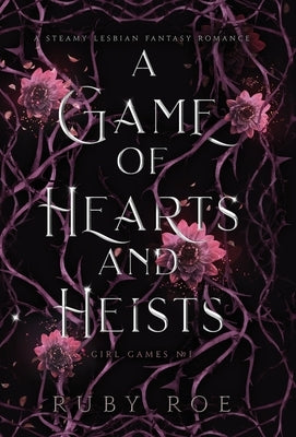 A Game of Hearts and Heists: A Steamy Lesbian Fantasy Romance by Roe, Ruby