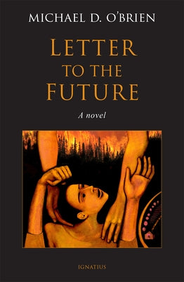 Letter to the Future by O'Brien, Michael D.