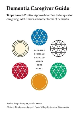Dementia Caregiver Guide: Teepa Snow's Positive Approach to Care techniques for caregiving, Alzheimer's and other forms of dementia by Snow, Teepa
