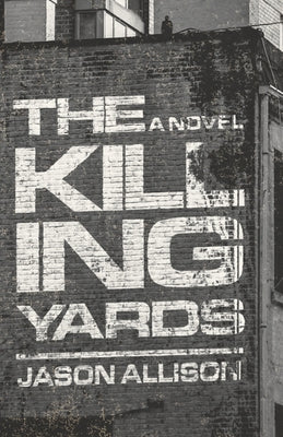 The Killing Yards by Allison, Jason