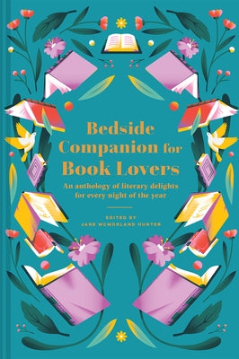 Bedside Companion for Book Lovers: An Anthology of Literary Delights for Every Night of the Year by McMorland Hunter, Jane
