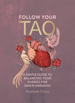 Follow Your Tao: A Path to Healthy Harmony & Balance in Everyday Life by Nosco, Stephanie