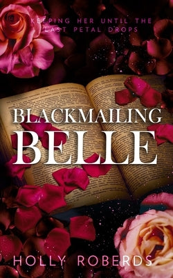 Blackmailing Belle: A Spicy Beauty & The Beast Retelling by Roberds, Holly