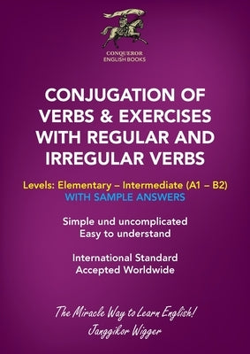 Conjugation of Verbs & Exercises with Regular and Irregular Verbs by Wigger, Janggikor