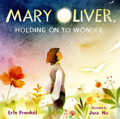 Mary Oliver, Holding on to Wonder by Frankel, Erin