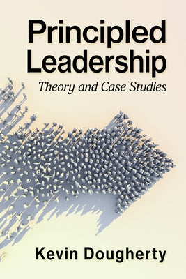 Principled Leadership: Theory and Case Studies by Dougherty, Kevin