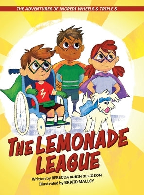 The Adventures of Incredi-Wheels & Triple S: The Lemonade League by Rubin Seligson, Rebecca