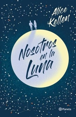 Nosotros En La Luna (Novela / A Novel) by Kellen, Alice