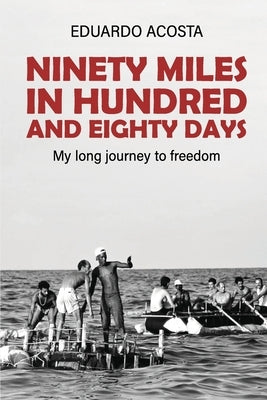 Ninety Miles in a Hundred and Eighty Days: My Long Journey to Freedom! by Acosta, Eduardo