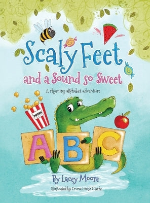 Scaly Feet and a Sound so Sweet: A rhyming alphabet adventure by Moore, Lacey