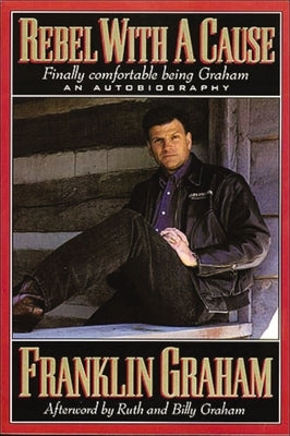 Rebel with a Cause: Finally Comfortable Being Graham by Graham, Franklin