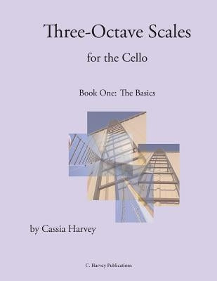 Three-Octave Scales for the Cello, Book One by Harvey, Cassia