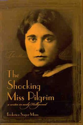 The Shocking Miss Pilgrim: A Writer in Early Hollywood by Maas, Frederica Sagor