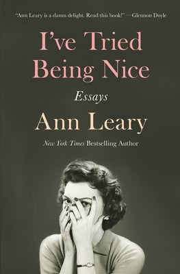 I've Tried Being Nice: Essays by Leary, Ann