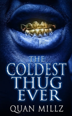 The Coldest Thug Ever: A Thug's Rise - The Prequel by Millz, Quan