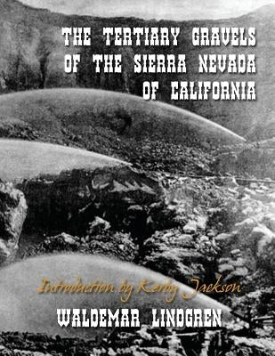 The Tertiary Gravels of the Sierra Nevada of California by Jackson, Kerby