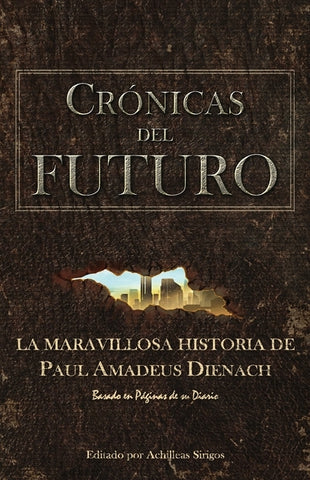 Crónicas Del Futuro: La maravillosa historia de Paul Amadeus Dienach by Sirigos, Achilleas